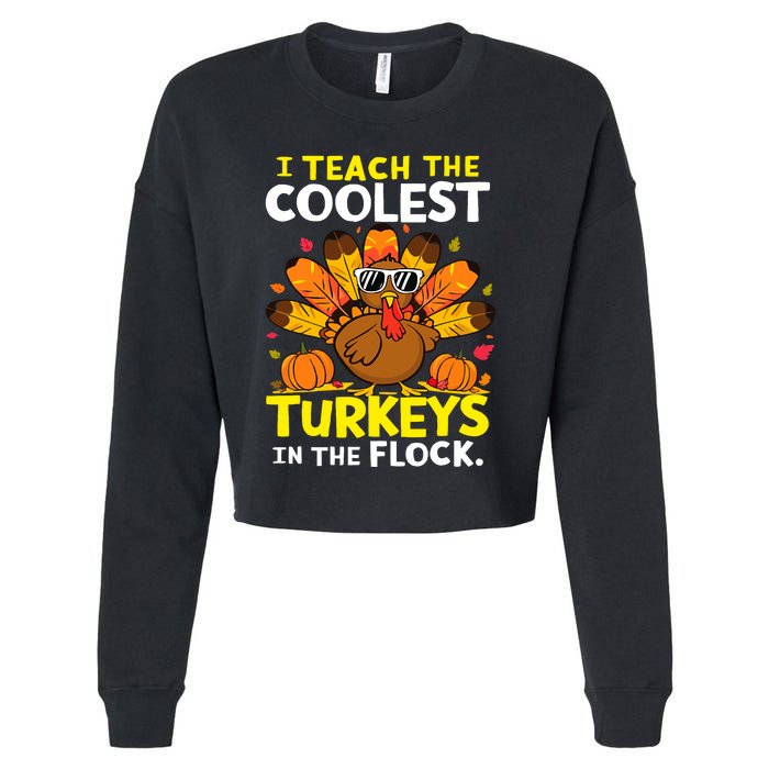 I Teach The Coolest Turkeys The Flock Thanksgiving Teacher Cropped Pullover Crew