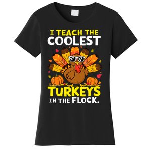 I Teach The Coolest Turkeys The Flock Thanksgiving Teacher Women's T-Shirt