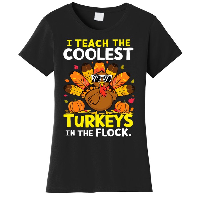 I Teach The Coolest Turkeys The Flock Thanksgiving Teacher Women's T-Shirt