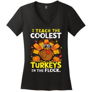 I Teach The Coolest Turkeys The Flock Thanksgiving Teacher Women's V-Neck T-Shirt