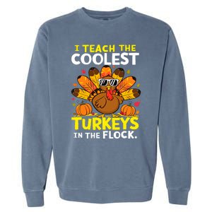 I Teach The Coolest Turkeys The Flock Thanksgiving Teacher Garment-Dyed Sweatshirt