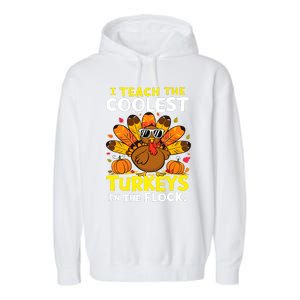 I Teach The Coolest Turkeys The Flock Thanksgiving Teacher Garment-Dyed Fleece Hoodie