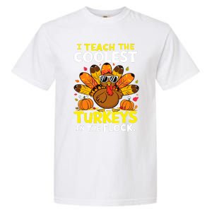 I Teach The Coolest Turkeys The Flock Thanksgiving Teacher Garment-Dyed Heavyweight T-Shirt