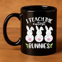 I Teach The Cutest Bunnies Love Teaching 11oz C Handle Ceramic Mug