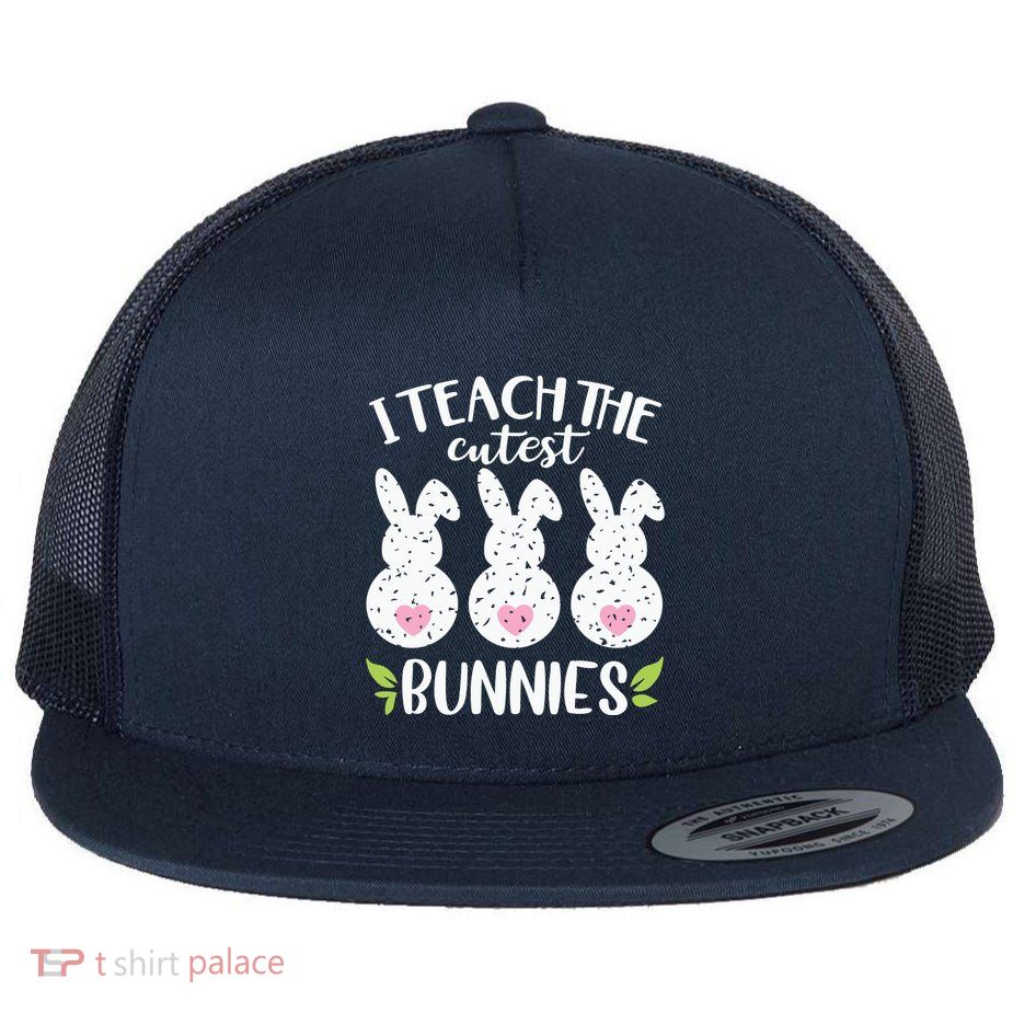 I Teach The Cutest Bunnies Love Teaching Flatbill Hat