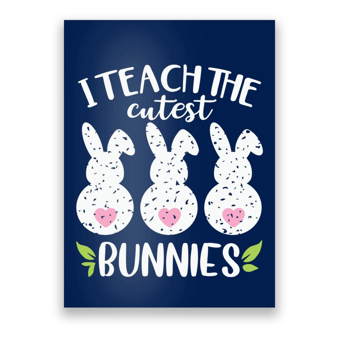 I Teach The Cutest Bunnies Love Teaching Poster