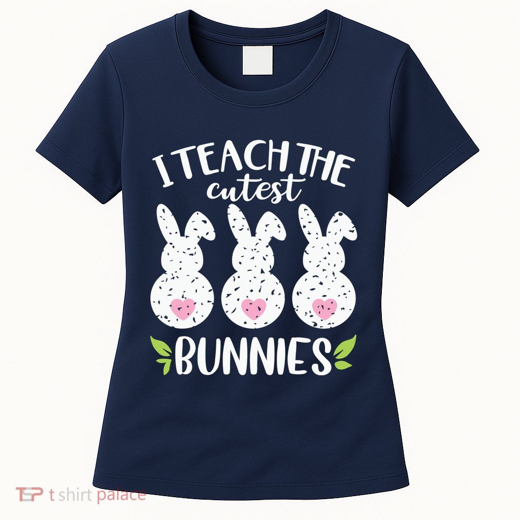 I Teach The Cutest Bunnies Love Teaching Womens T-Shirt