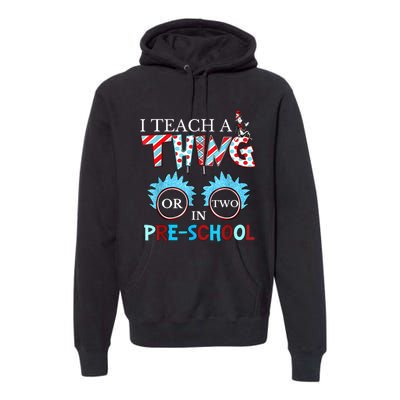 I Teach Thing Or Two In Pre School Premium Hoodie