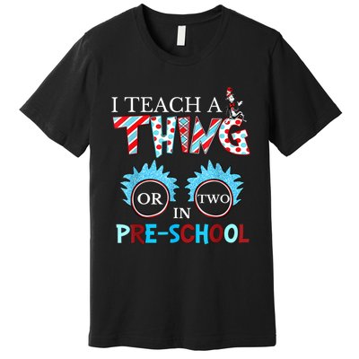 I Teach Thing Or Two In Pre School Premium T-Shirt