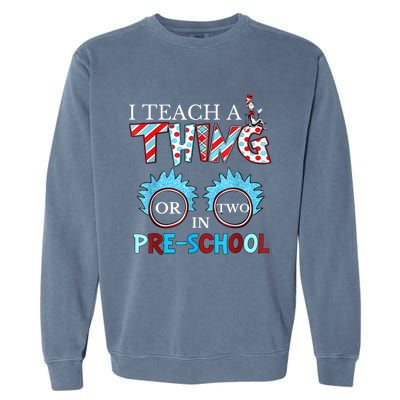 I Teach Thing Or Two In Pre School Garment-Dyed Sweatshirt