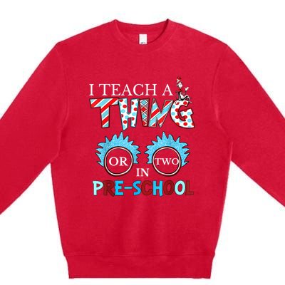 I Teach Thing Or Two In Pre School Premium Crewneck Sweatshirt