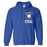 I Teach To Hit And Steal Funny Baseball Coach Dad Mom Cute Gift Full Zip Hoodie