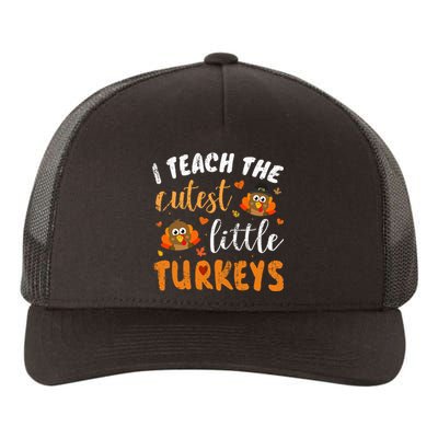 I Teach The Cutest Little Turkeys For Teacher Thanksgiving Yupoong Adult 5-Panel Trucker Hat