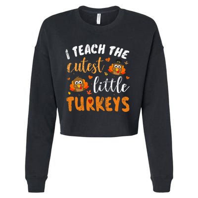 I Teach The Cutest Little Turkeys For Teacher Thanksgiving Cropped Pullover Crew