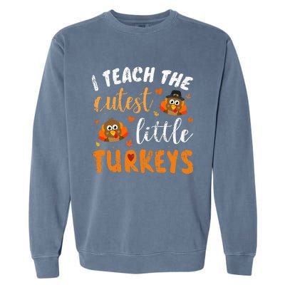 I Teach The Cutest Little Turkeys For Teacher Thanksgiving Garment-Dyed Sweatshirt