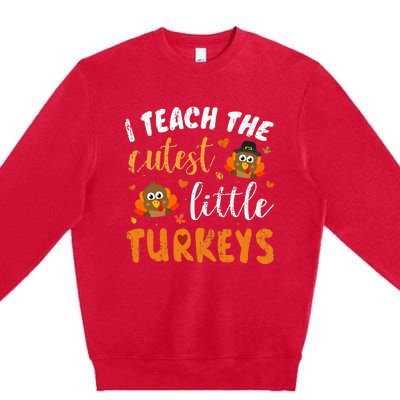 I Teach The Cutest Little Turkeys For Teacher Thanksgiving Premium Crewneck Sweatshirt