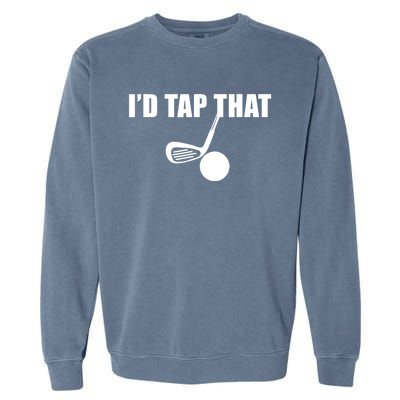 Id Tap That Funny Golf Ball For Golfing Players Gift Garment-Dyed Sweatshirt