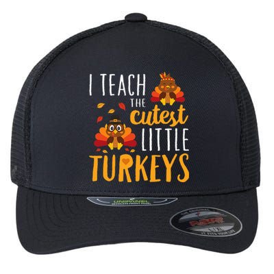 I Teach The Cutest Little Turkeys School Thankful Flexfit Unipanel Trucker Cap