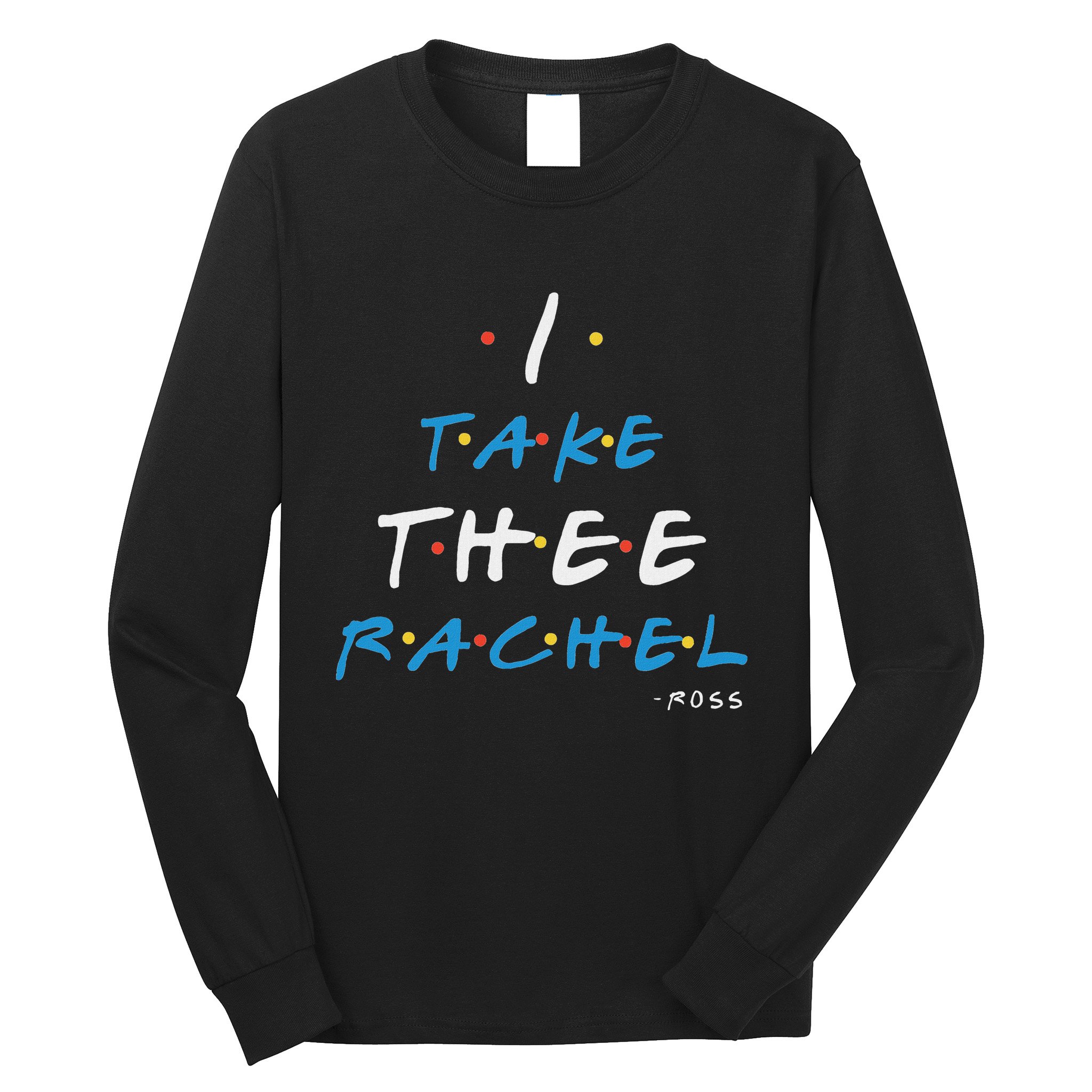 I Take Thee Rachel. Long Sleeve Shirt