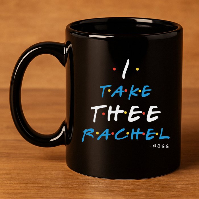 I Take Thee Rachel. 11oz C Handle Ceramic Mug