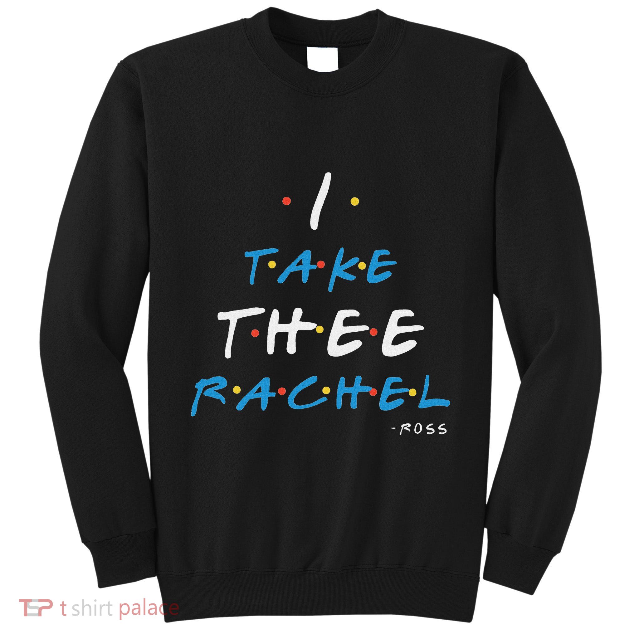 I Take Thee Rachel. Tall Sweatshirt