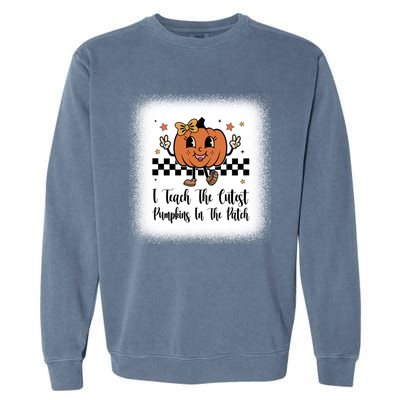 I Teach The Cutest Pumpkins In The Patch Happy Thanksgiving Cool Gift Garment-Dyed Sweatshirt