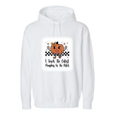 I Teach The Cutest Pumpkins In The Patch Happy Thanksgiving Cool Gift Garment-Dyed Fleece Hoodie