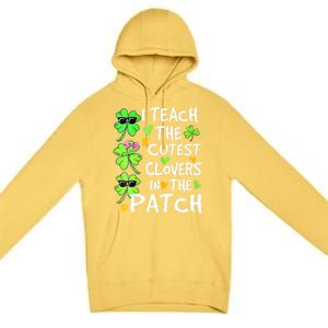 I Teach The Cutest Clovers In The Patch St Patrick Day Irish Cute Gift Premium Pullover Hoodie