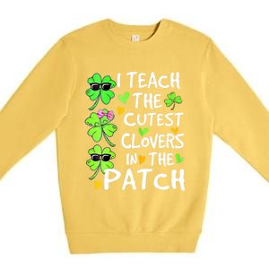 I Teach The Cutest Clovers In The Patch St Patrick Day Irish Cute Gift Premium Crewneck Sweatshirt