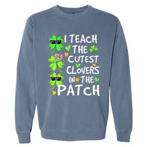 I Teach The Cutest Clovers In The Patch St Patrick Day Irish Cute Gift Garment-Dyed Sweatshirt