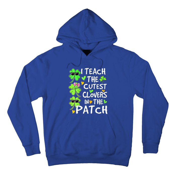 I Teach The Cutest Clovers In The Patch St Patrick Day Irish Cute Gift Hoodie