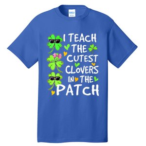 I Teach The Cutest Clovers In The Patch St Patrick Day Irish Cute Gift Tall T-Shirt