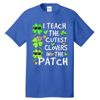 I Teach The Cutest Clovers In The Patch St Patrick Day Irish Cute Gift Tall T-Shirt