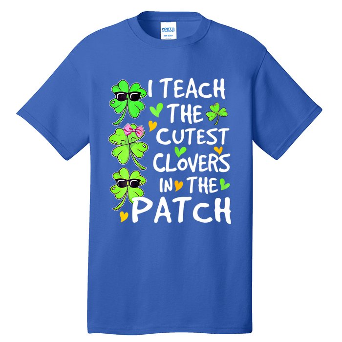 I Teach The Cutest Clovers In The Patch St Patrick Day Irish Cute Gift Tall T-Shirt