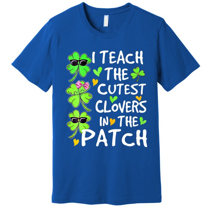 I Teach The Cutest Clovers In The Patch St Patrick Day Irish Cute Gift Premium T-Shirt