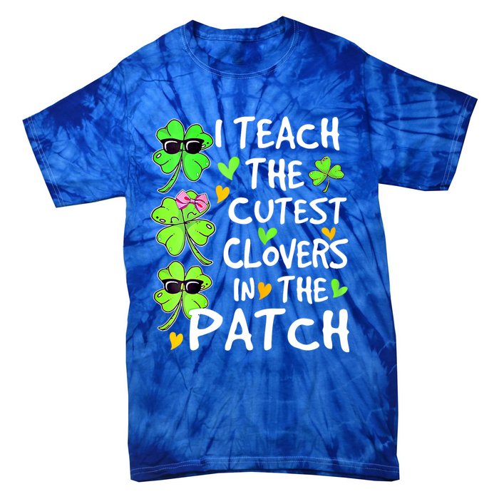 I Teach The Cutest Clovers In The Patch St Patrick Day Irish Cute Gift Tie-Dye T-Shirt