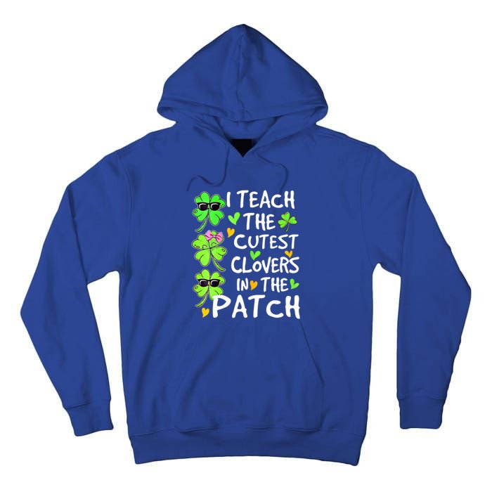 I Teach The Cutest Clovers In The Patch St Patrick Day Irish Cute Gift Tall Hoodie