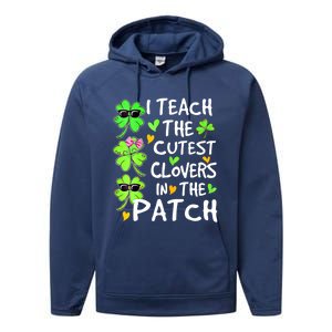 I Teach The Cutest Clovers In The Patch St Patrick Day Irish Cute Gift Performance Fleece Hoodie