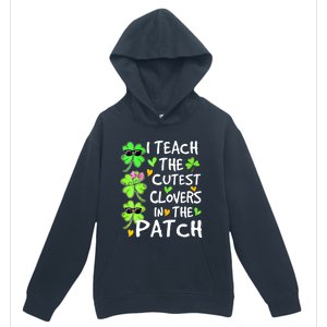 I Teach The Cutest Clovers In The Patch St Patrick Day Irish Cute Gift Urban Pullover Hoodie