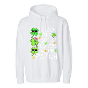 I Teach The Cutest Clovers In The Patch St Patrick Day Irish Cute Gift Garment-Dyed Fleece Hoodie