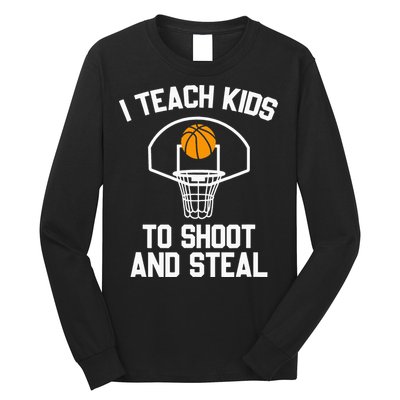 I Teach To Shoot And Steal High School funny Basketball Long Sleeve Shirt