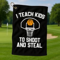 I Teach To Shoot And Steal High School funny Basketball Golf Towel