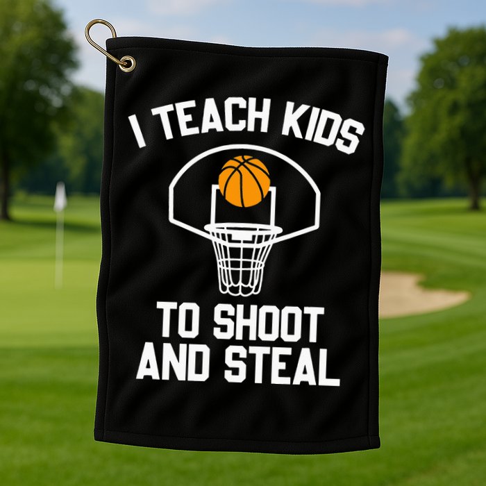 I Teach To Shoot And Steal High School funny Basketball Golf Towel