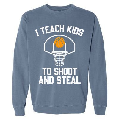 I Teach To Shoot And Steal High School funny Basketball Garment-Dyed Sweatshirt