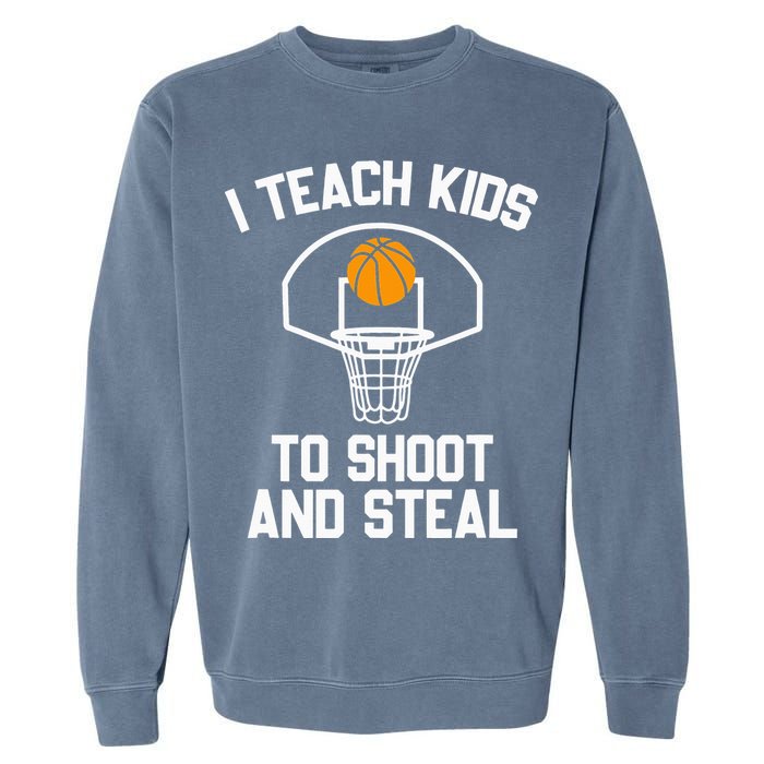 I Teach To Shoot And Steal High School funny Basketball Garment-Dyed Sweatshirt