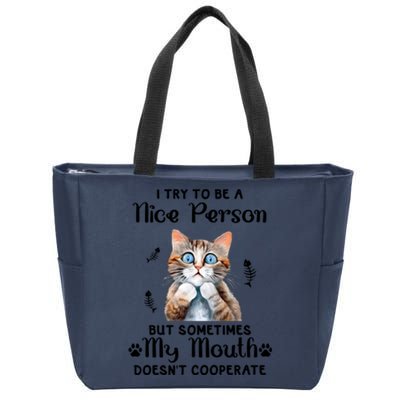 I Try To Be A Nice Person But Sometimes My Mouth Doesnt Cooperate Zip Tote Bag