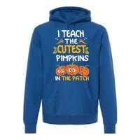 I Teach The Cutest Pumpkins In The Patch Gift Premium Hoodie