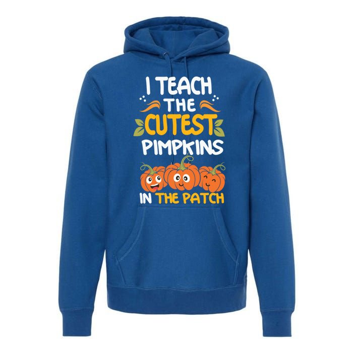 I Teach The Cutest Pumpkins In The Patch Gift Premium Hoodie