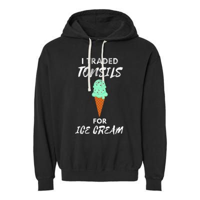 I Traded Tonsils For Ice Cream Surgery Quotes Garment-Dyed Fleece Hoodie