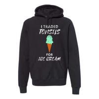 I Traded Tonsils For Ice Cream Surgery Quotes Premium Hoodie